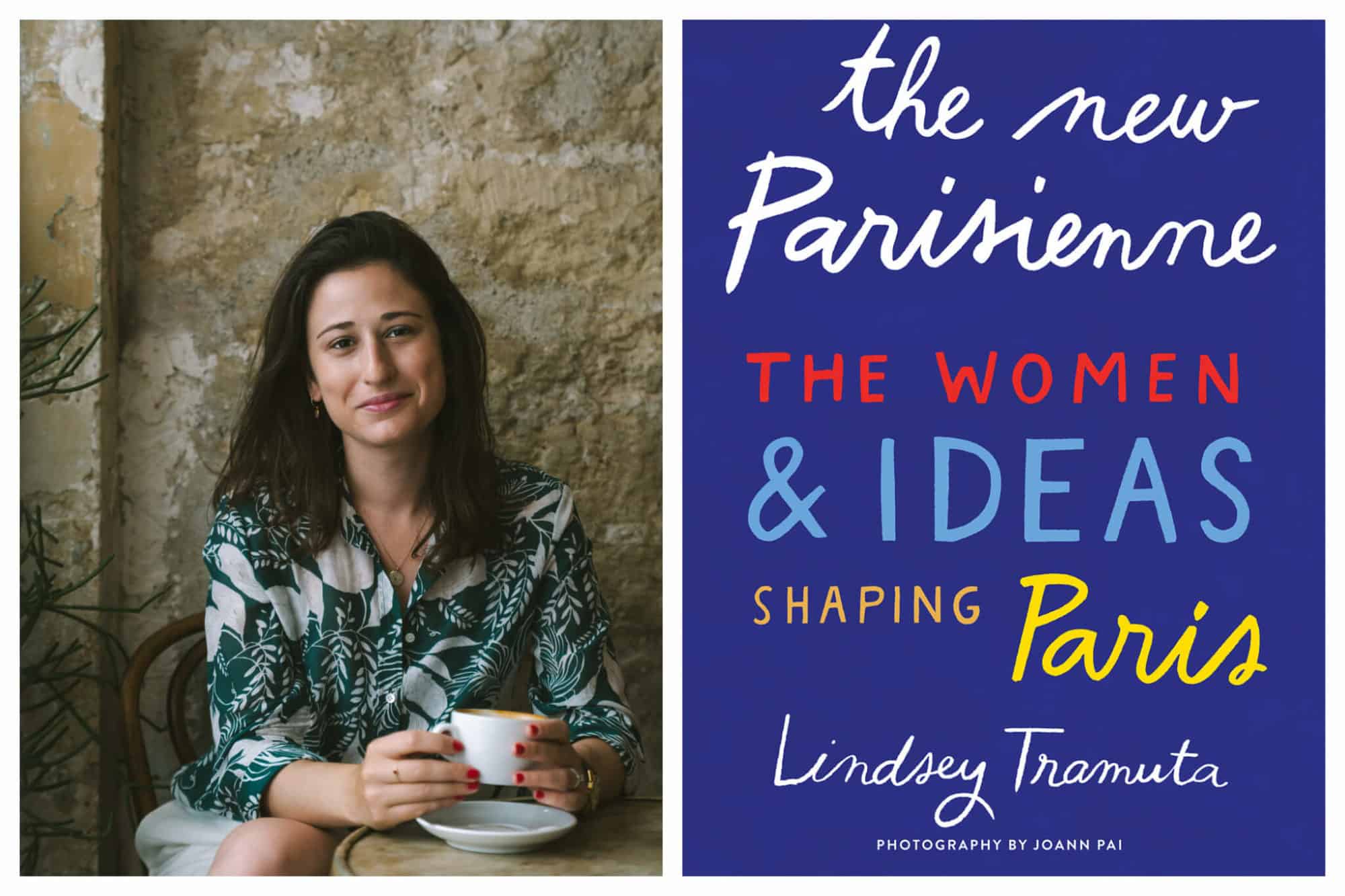 Left: Lindsey Tramuta, author of The New Parisienne: The Women & Ideas Shaping Paris, sits with a cup of coffee while smiling at the camera. 
Right: Cover of Lindsey Tramuta's new book, The New Parisienne: The Women & Ideas Shaping Paris