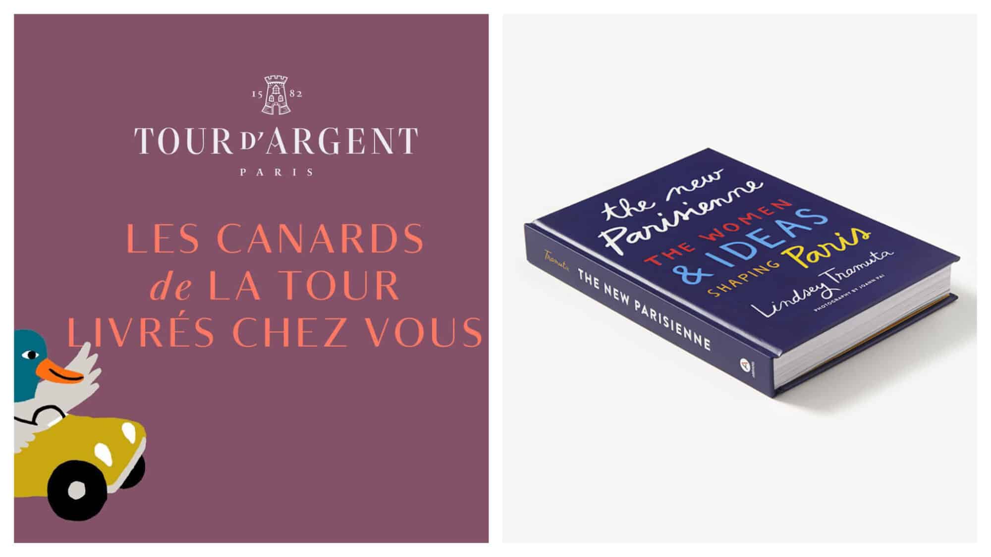 Left: An image from the Tour d'Argent with a duck driving a car and waving with his left wing. The text reads, "Les canards de la tour livrés chez vous," in english, "The tower ducks deliver to your home." Right: The cover of The New Parisienne: The Women & Ideas Shaping Paris by Lindsey Tramuta 