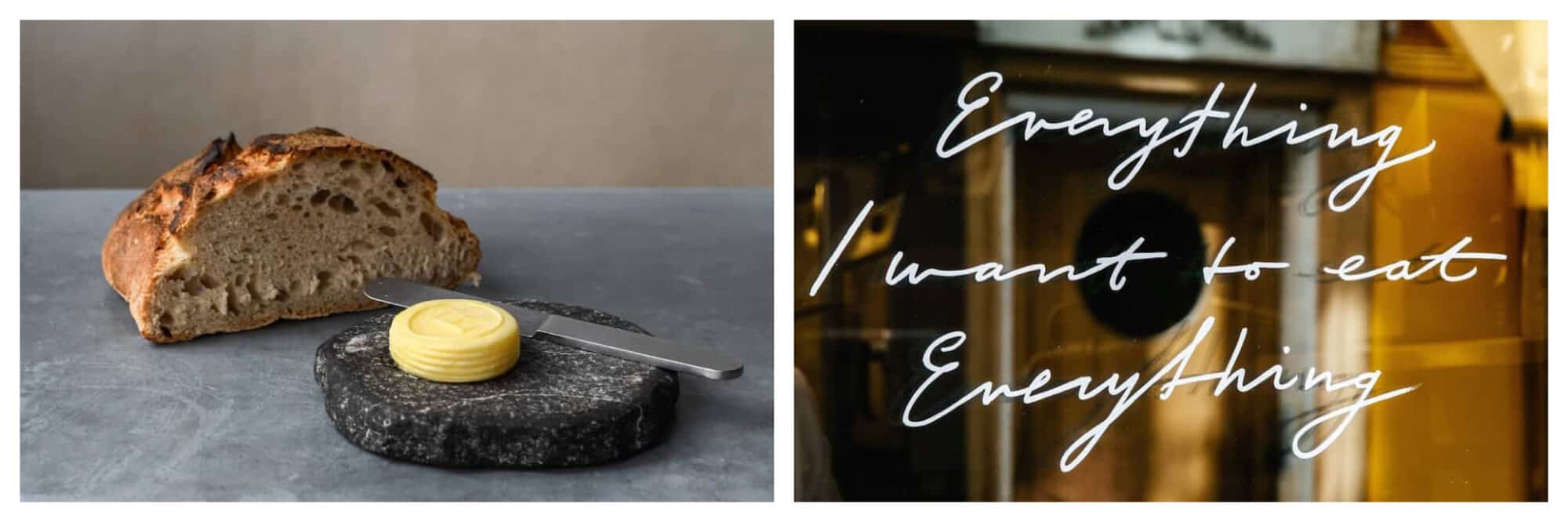 Left: Half a loaf of bread sits next to a disk of fresh butter, Right: The words "Everything, I want to eat everything" is written on the window of Frenchie restaurant in Paris.