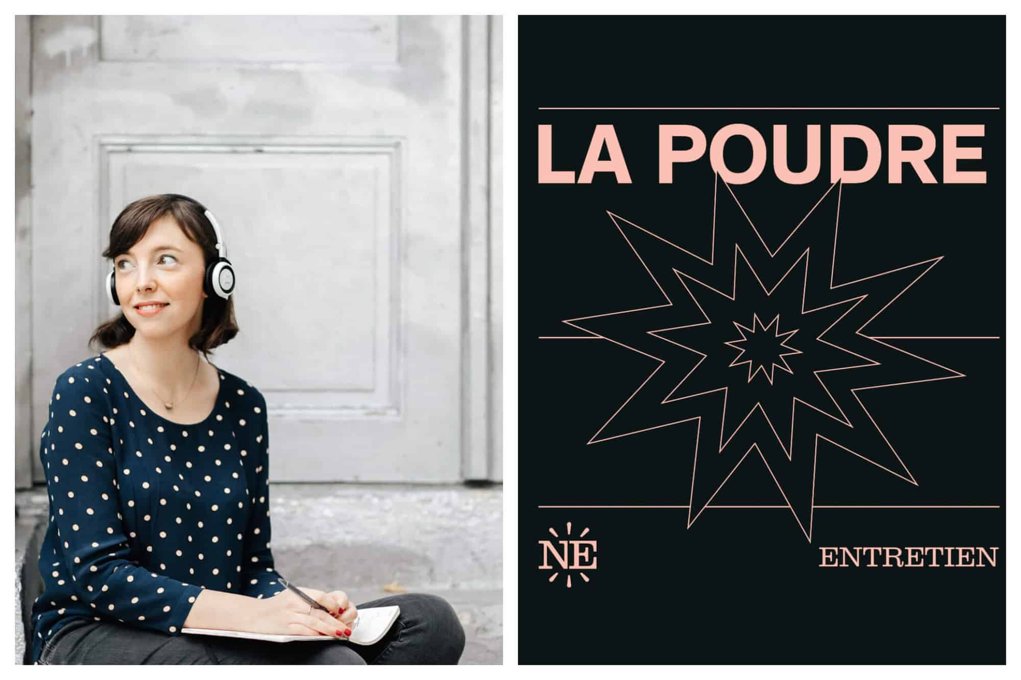 Left: Clotilde Dusoulier, host of the Change Ma Vie podcast, sits with a pair of headphones on her head and a pen in her hand. She smiles off to the distance, Right: Cover of La Poudre podcast, with the title written in bold pink type and an illustration of an explosion below it