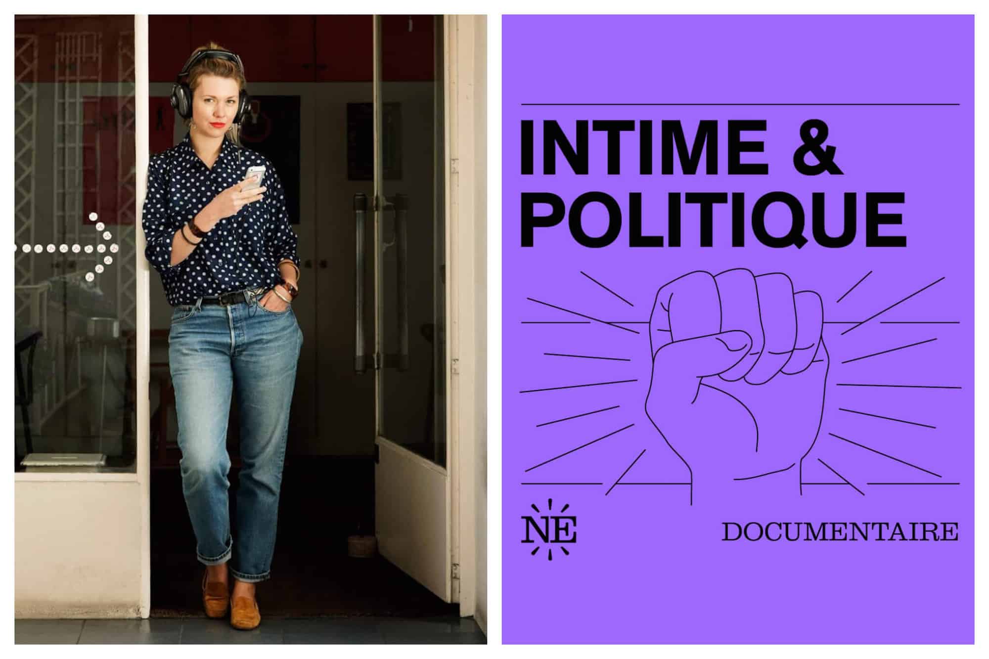 Left: Lauren Bastide, host of La Poudre podcast, stands in a doorway, looking at the camera. She has a pair of headphones on her head, her right hand holding her phone and her left hand in her pocket, Right: Cover of the Intime & Politique podcast, with the title in bold type and an illustration of a fist. 