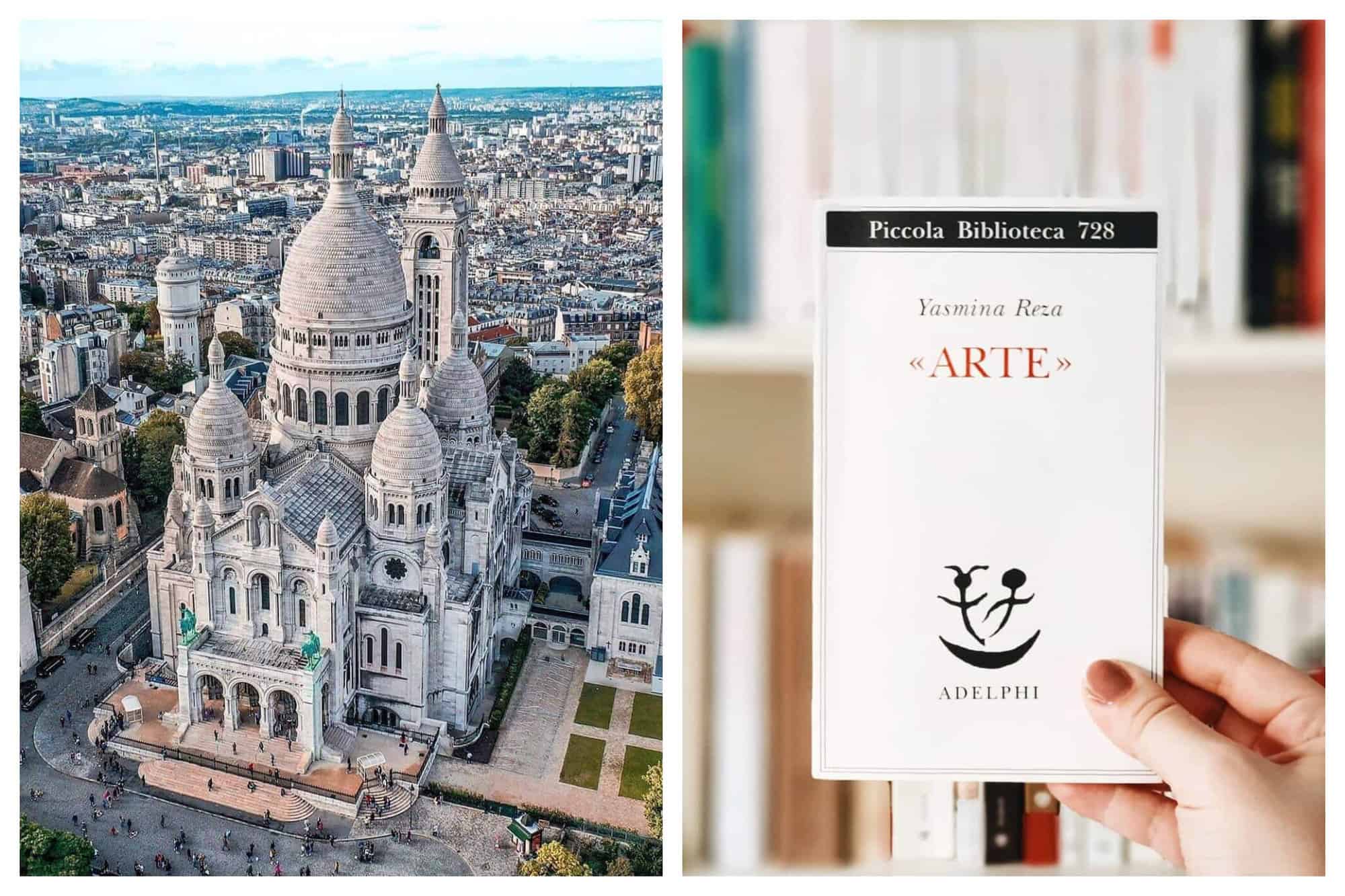 Left: A bird's eyeview of the Basilique du Sacre Coeur is captured with its surrounding buildings, all mostly in different shades of gray. The blue sky can be seen in the back too. People can be seen coming in and out of the church. Right: A woman's right hand is holding the book "Arte" by french author Yasmina Reza. In this photo, the woman's hand and the book are focused while the background of bookshelves with books is blurred.