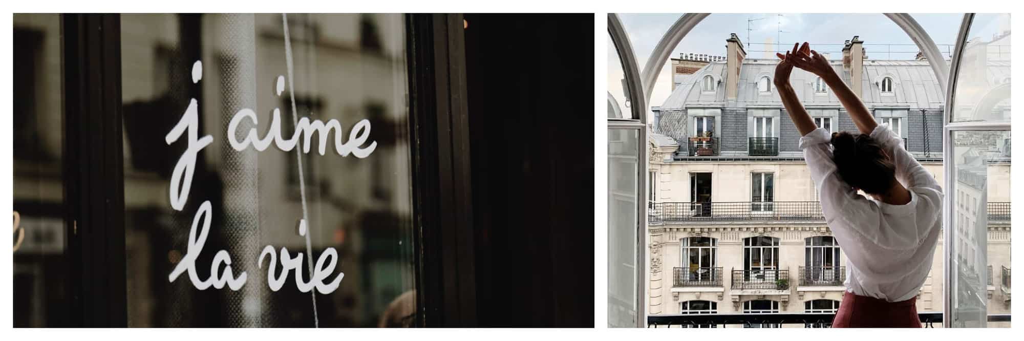 Left: The words “J’aime la vie” (I love life) are written on a window. Right: A woman stands with her back facing the camera, stretching her arms up and to the left. She’s standing in front of a window that is opened and shows typical Parisian buildings. 