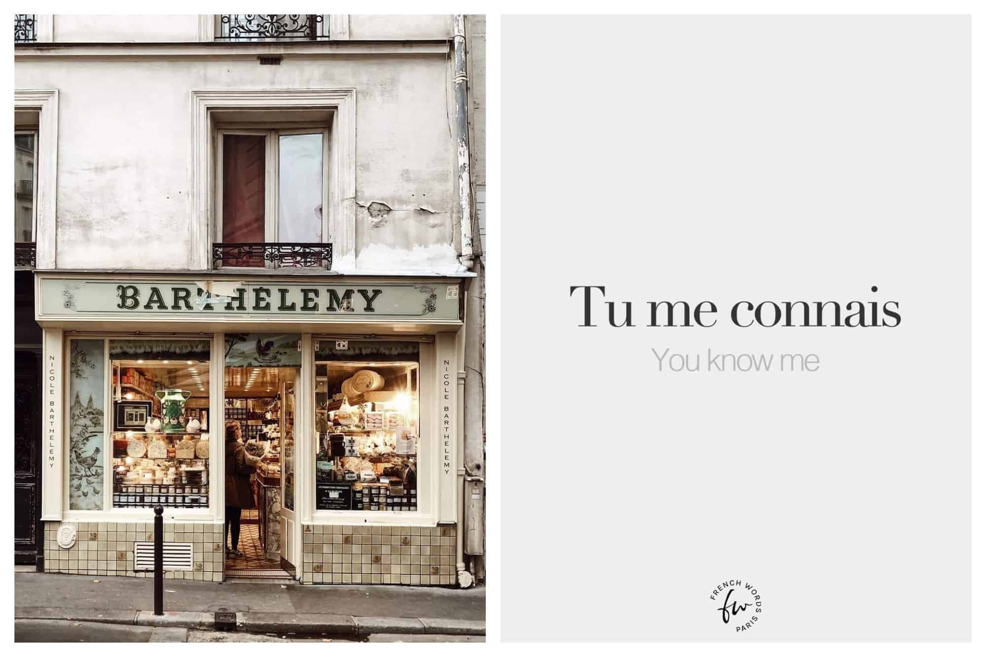Left: a photo of the storefront of Barthelemy, a fromagerie in Paris. Right: text of both french and english: tu me connais / you know me.