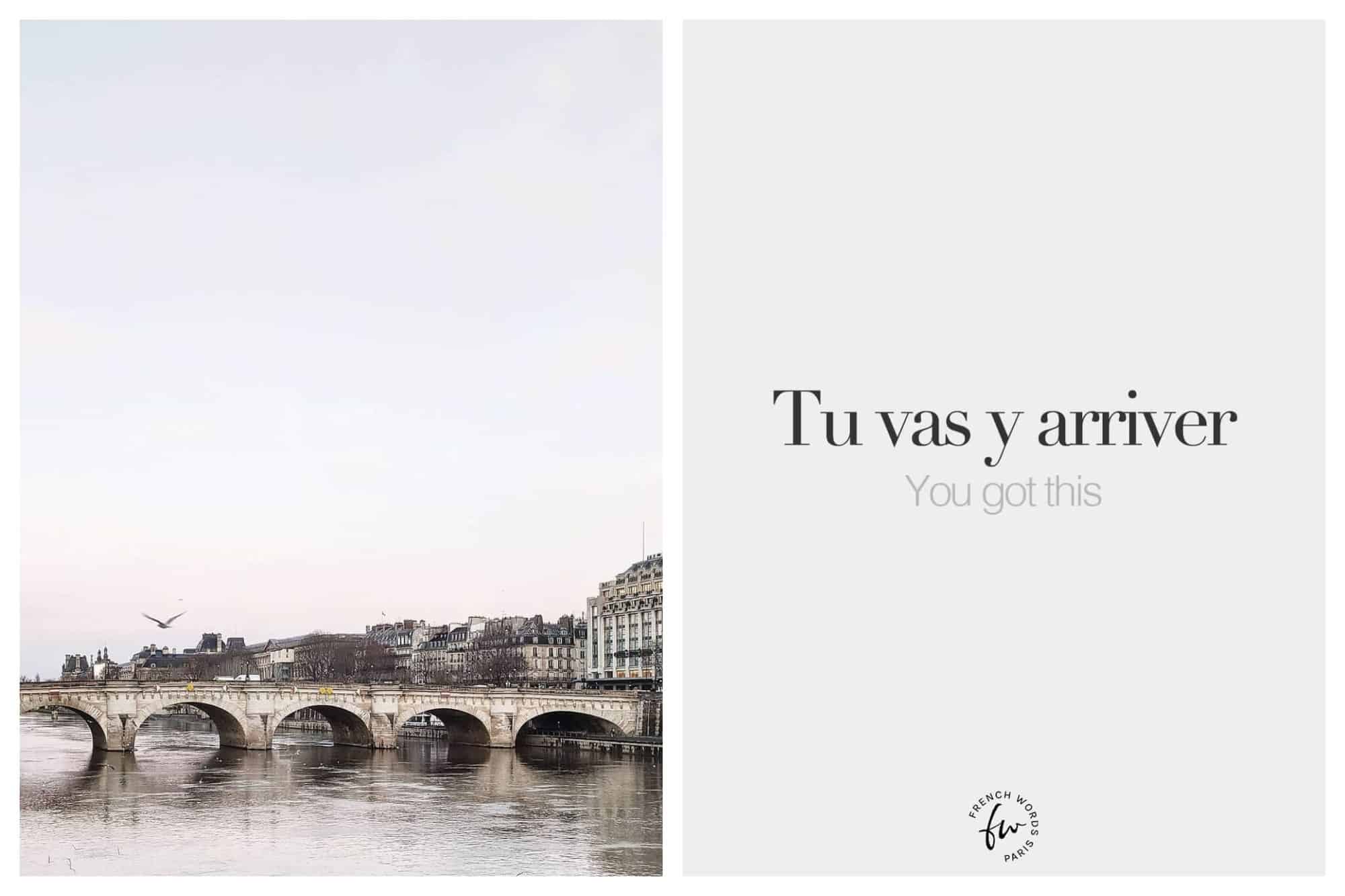 Left: A picture of a bridge in Paris on an early morning. A seagull can be seen flying towards the bridge. Right: text in both english and french that says tu vas y arriver / you got this. 