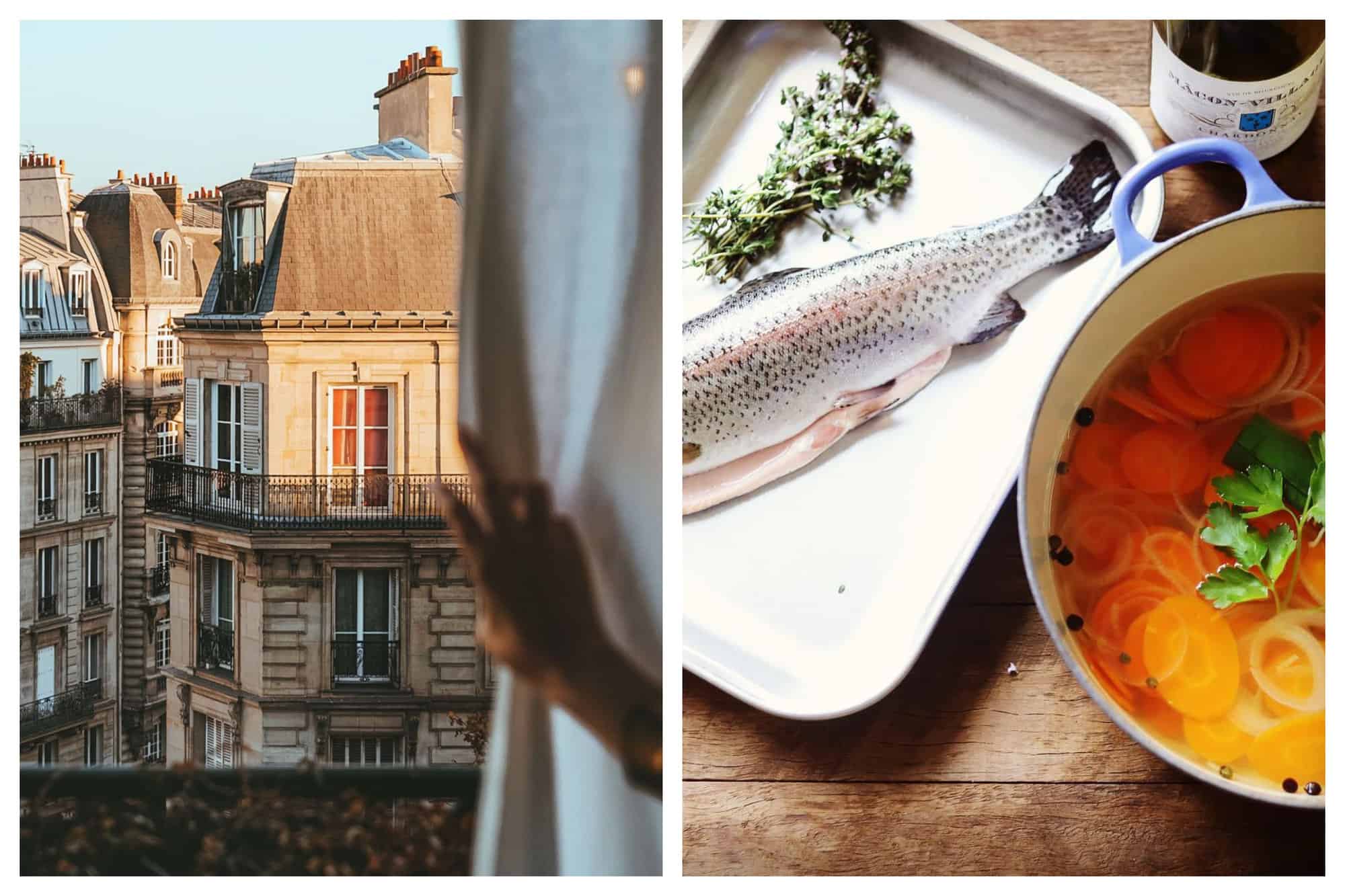 Left- A hand opens the curtains to shown a view of traditional French buildings. Right- An uncooked fish sits nest to a pot filled with stock. 